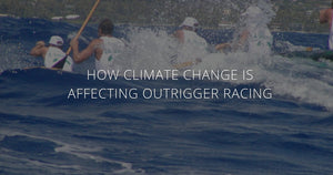 How Climate Change is Affecting Outrigger Canoe Racing